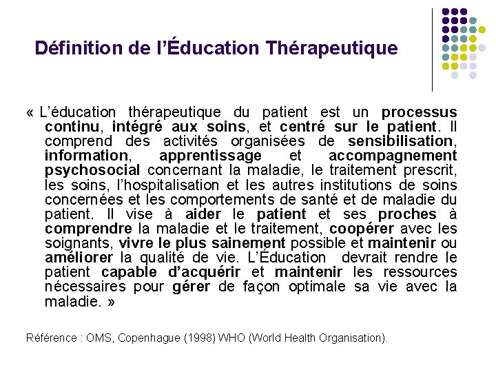 Définition de l’Éducation Thérapeutique « L’éducation thérapeutique du patient est un processus continu, intégré