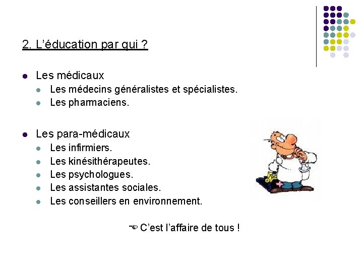 2. L’éducation par qui ? l Les médicaux l l l Les médecins généralistes