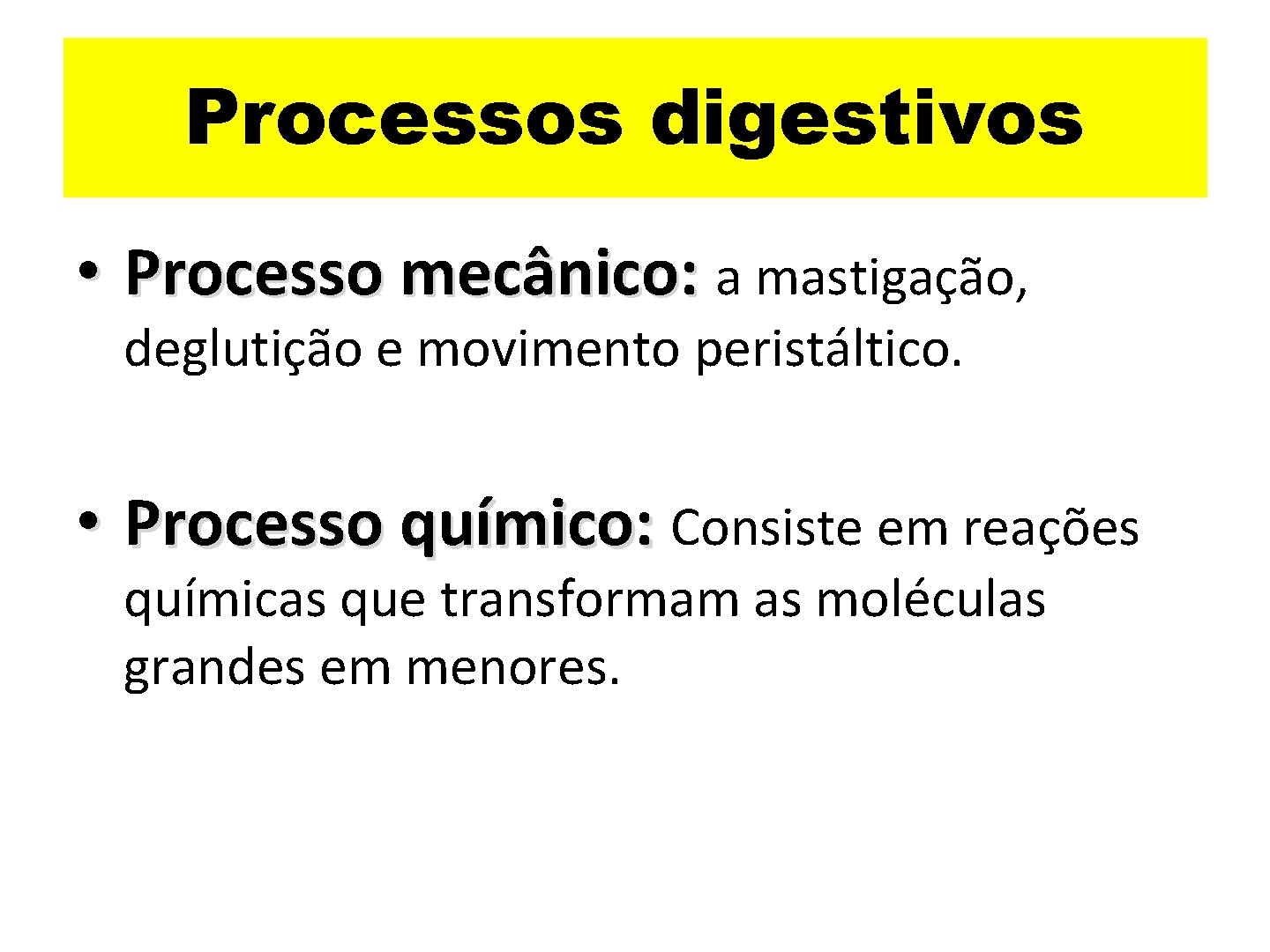 Processos digestivos • Processo mecânico: a mastigação, deglutição e movimento peristáltico. • Processo químico: