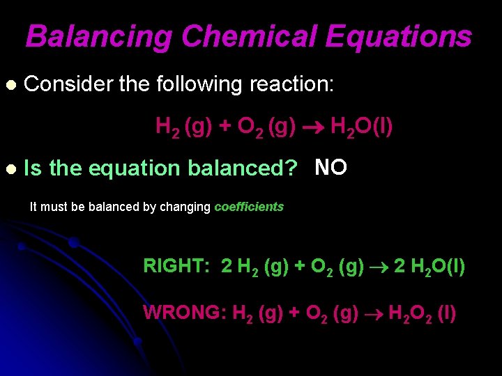 Balancing Chemical Equations l Consider the following reaction: H 2 (g) + O 2