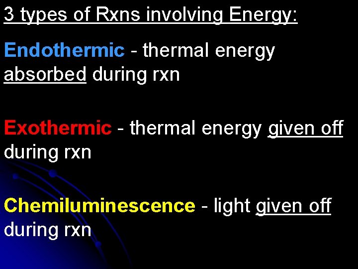 3 types of Rxns involving Energy: Endothermic - thermal energy absorbed during rxn Exothermic
