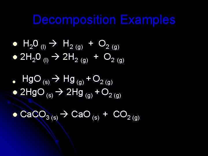 Decomposition Examples H 20 (l) H 2 (g) + O 2 (g) l 2