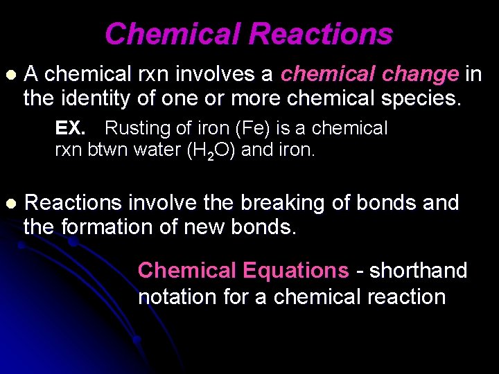 Chemical Reactions l A chemical rxn involves a chemical change in the identity of