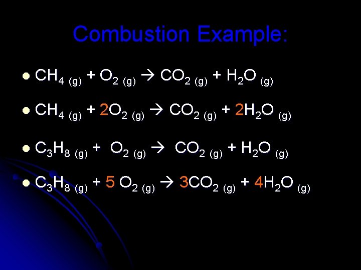 Combustion Example: l CH 4 (g) + O 2 (g) CO 2 (g) +