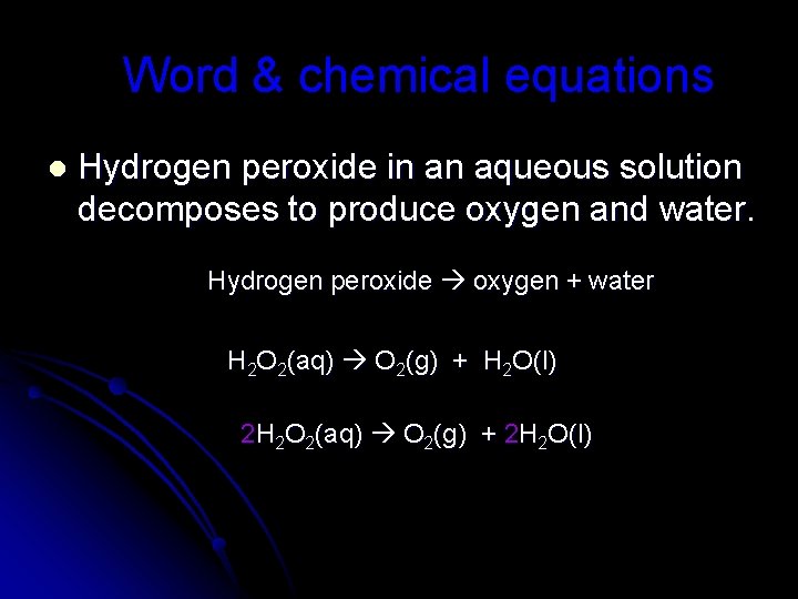 Word & chemical equations l Hydrogen peroxide in an aqueous solution decomposes to produce