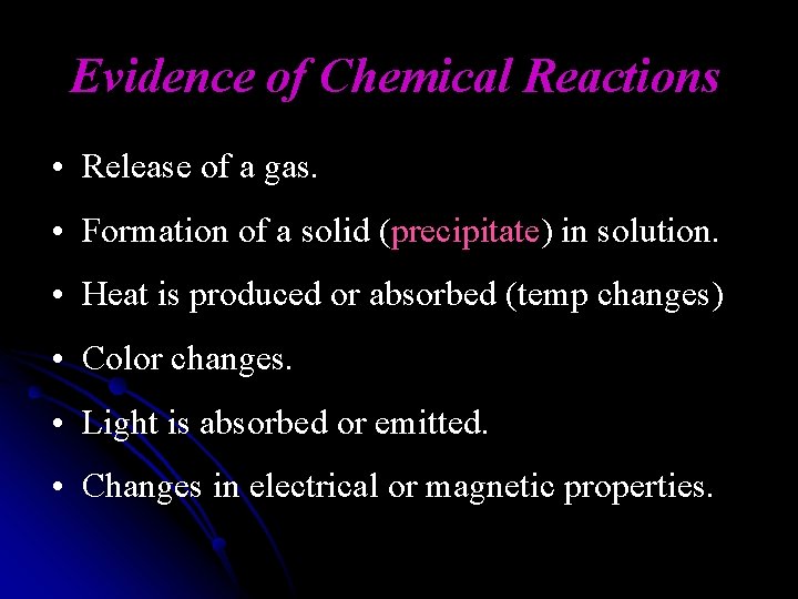 Evidence of Chemical Reactions • Release of a gas. • Formation of a solid