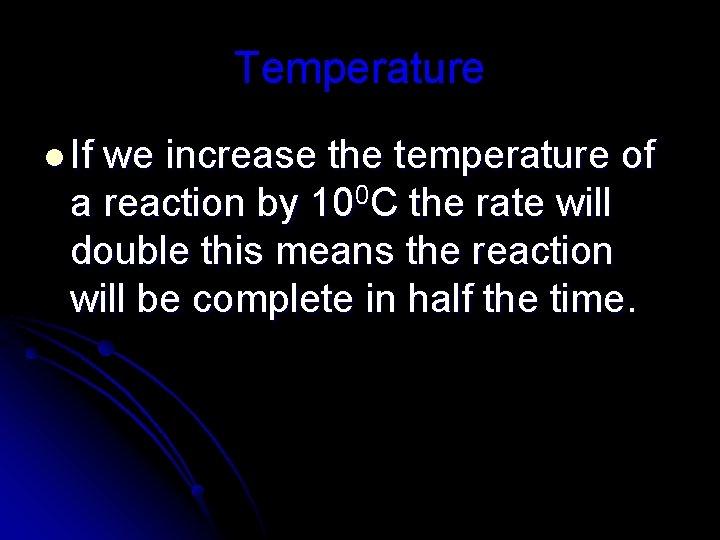 Temperature l If we increase the temperature of a reaction by 100 C the