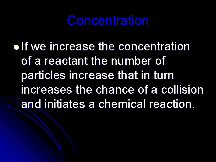 Concentration l If we increase the concentration of a reactant the number of particles