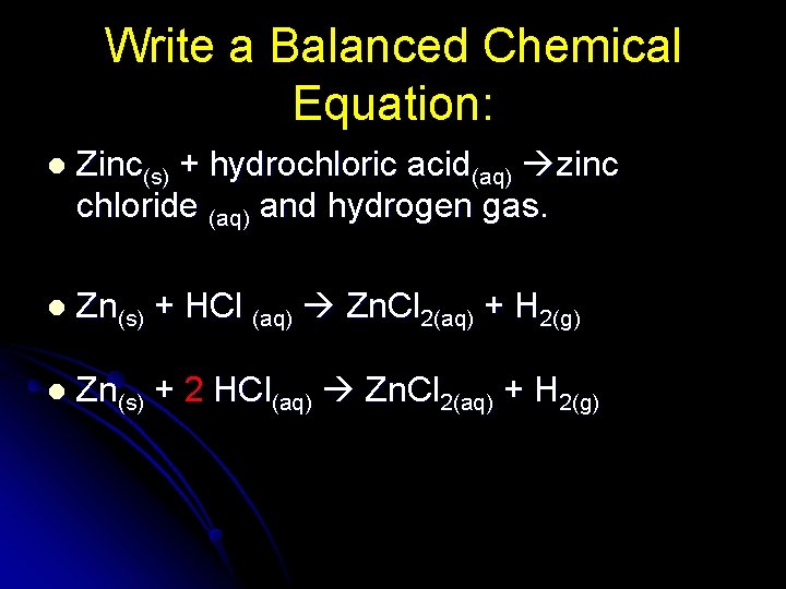 Write a Balanced Chemical Equation: l Zinc(s) + hydrochloric acid(aq) zinc chloride (aq) and