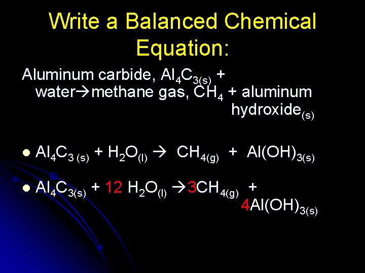 Write a Balanced Chemical Equation: Aluminum carbide, Al 4 C 3(s) + water methane