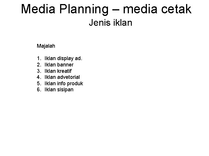 Media Planning – media cetak Jenis iklan Majalah 1. 2. 3. 4. 5. 6.