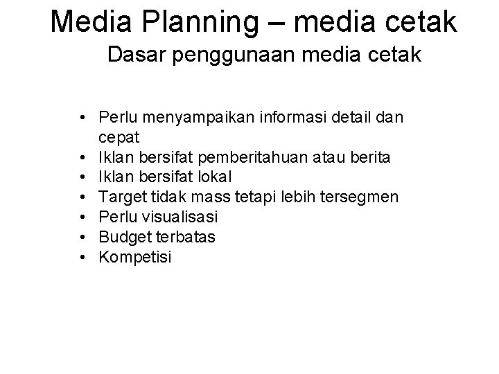 Media Planning – media cetak Dasar penggunaan media cetak • Perlu menyampaikan informasi detail