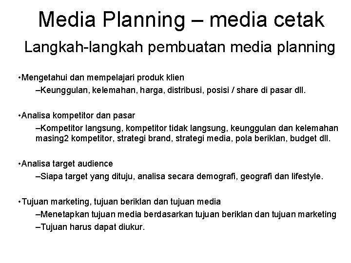 Media Planning – media cetak Langkah-langkah pembuatan media planning • Mengetahui dan mempelajari produk