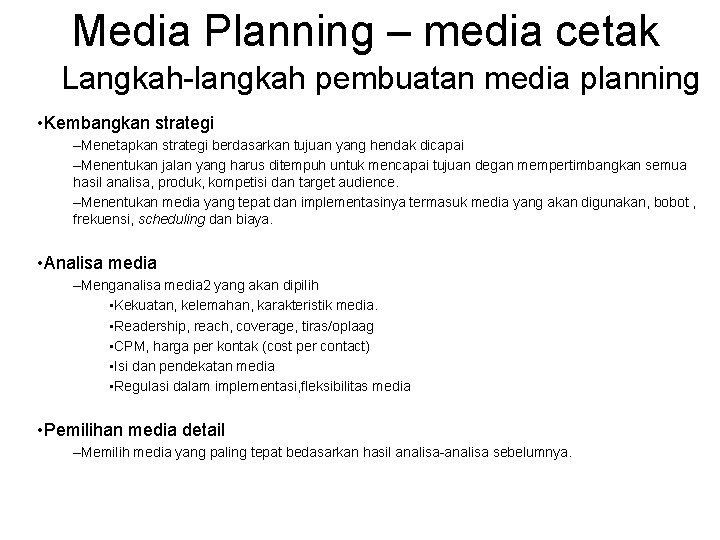 Media Planning – media cetak Langkah-langkah pembuatan media planning • Kembangkan strategi –Menetapkan strategi