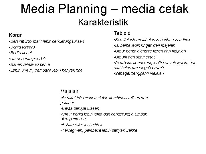 Media Planning – media cetak Karakteristik Tabloid Koran • Bersifat informatif lebih cenderung tulisan