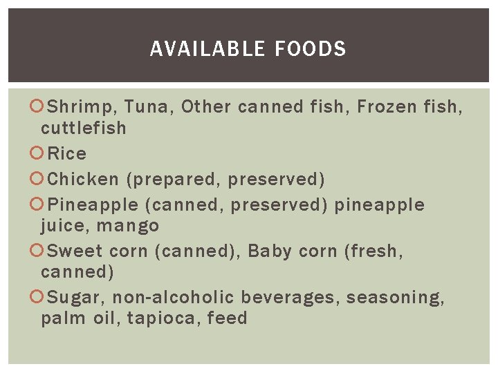 AVAILABLE FOODS Shrimp, Tuna, Other canned fish, Frozen fish, cuttlefish Rice Chicken (prepared, preserved)