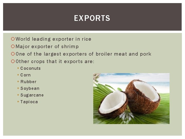 EXPORTS World leading exporter in rice Major exporter of shrimp One of the largest