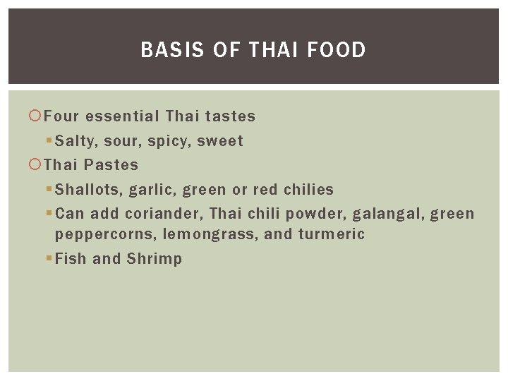 BASIS OF THAI FOOD Four essential Thai tastes § Salty, sour, spicy, sweet Thai