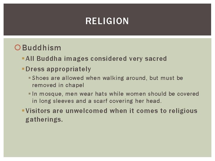 RELIGION Buddhism § All Buddha images considered very sacred § Dress appropriately § Shoes