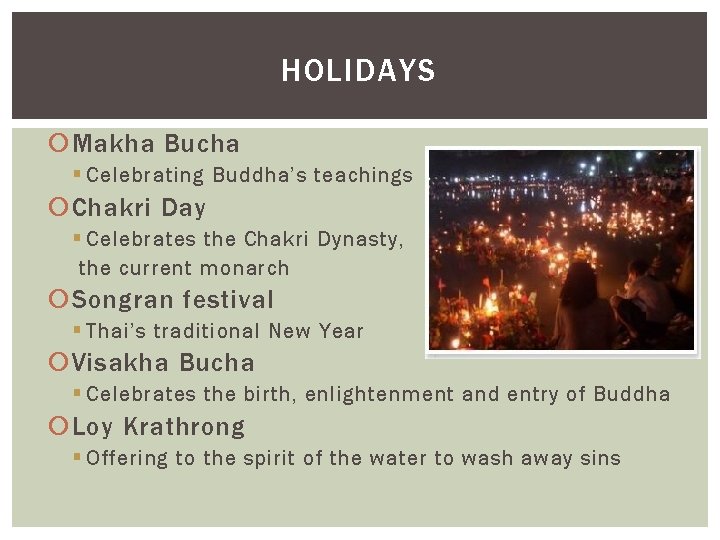 HOLIDAYS Makha Bucha § Celebrating Buddha’s teachings Chakri Day § Celebrates the Chakri Dynasty,