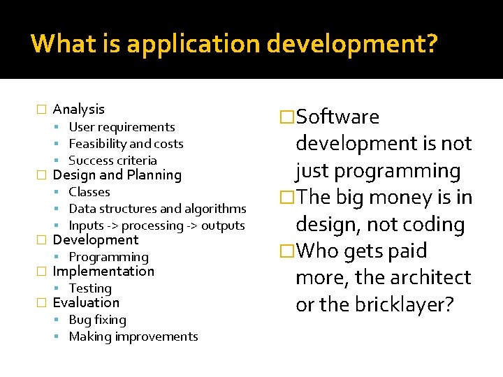 What is application development? � � � Analysis User requirements Feasibility and costs Success