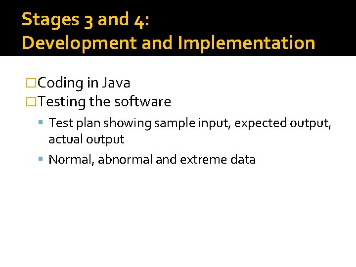 Stages 3 and 4: Development and Implementation �Coding in Java �Testing the software Test