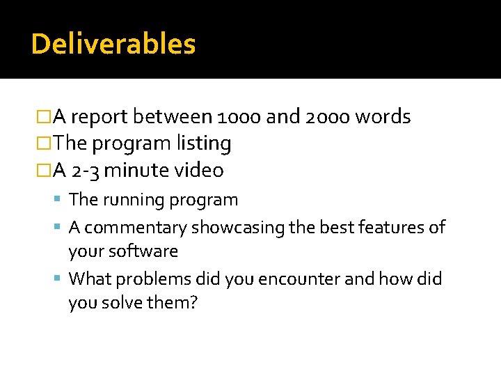 Deliverables �A report between 1000 and 2000 words �The program listing �A 2 -3