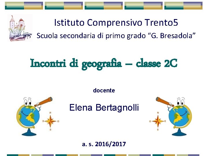 Istituto Comprensivo Trento 5 Scuola secondaria di primo grado “G. Bresadola” Incontri di geografia