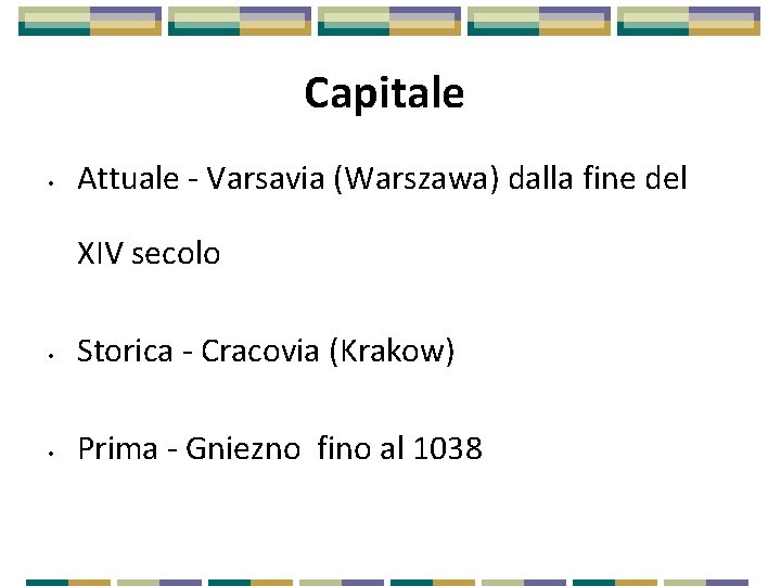 Capitale • Attuale - Varsavia (Warszawa) dalla fine del XIV secolo • Storica -