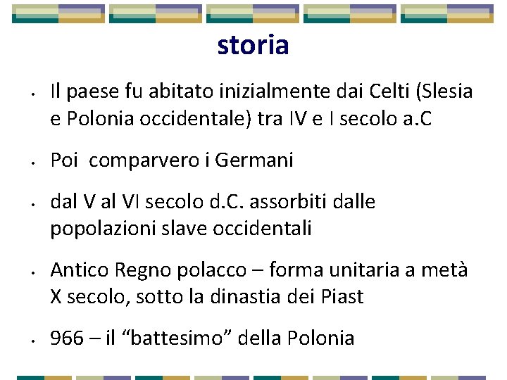 storia • • • Il paese fu abitato inizialmente dai Celti (Slesia e Polonia