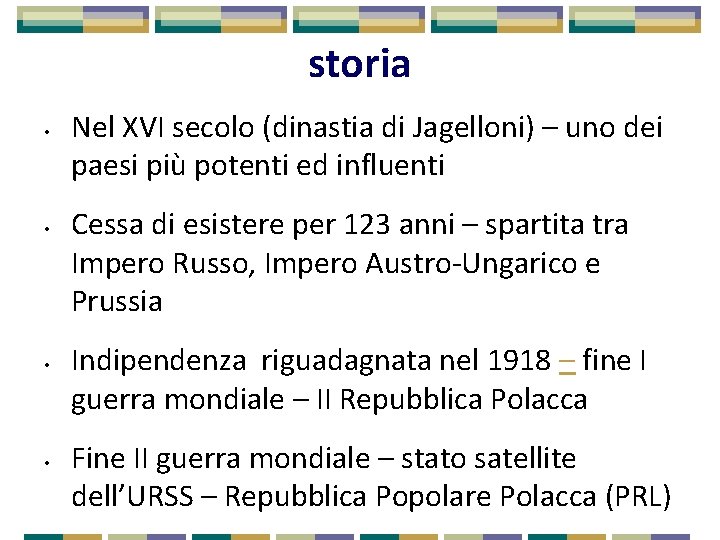 storia • • Nel XVI secolo (dinastia di Jagelloni) – uno dei paesi più