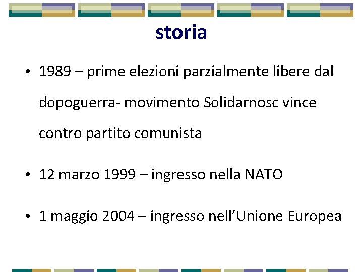 storia • 1989 – prime elezioni parzialmente libere dal dopoguerra- movimento Solidarnosc vince contro