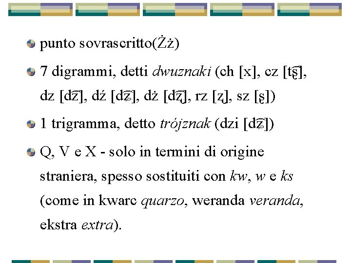 punto sovrascritto(Żż) 7 digrammi, detti dwuznaki (ch [x], cz [t ʂ], dz [d z],