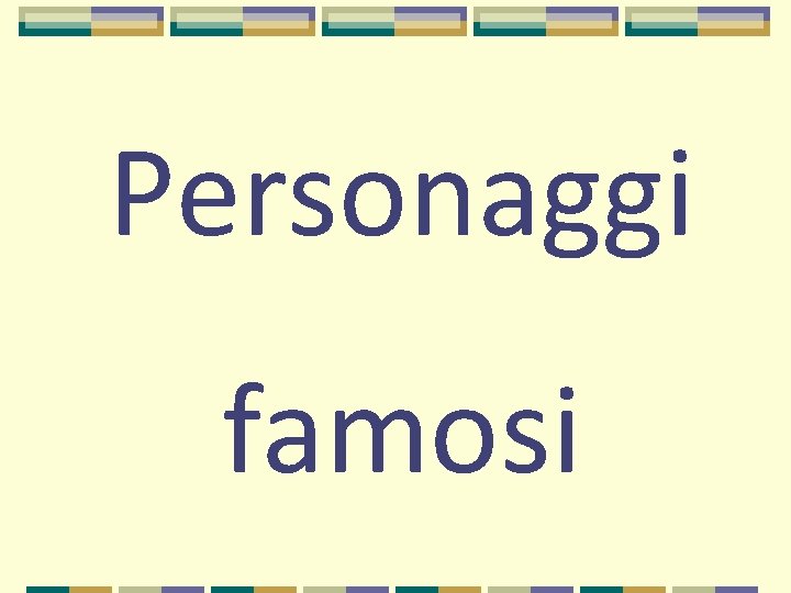 Personaggi famosi 