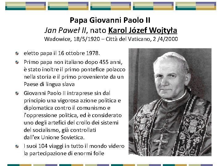 Papa Giovanni Paolo II Jan Paweł II, nato Karol Józef Wojtyła Wadowice, 18/5/1920 –