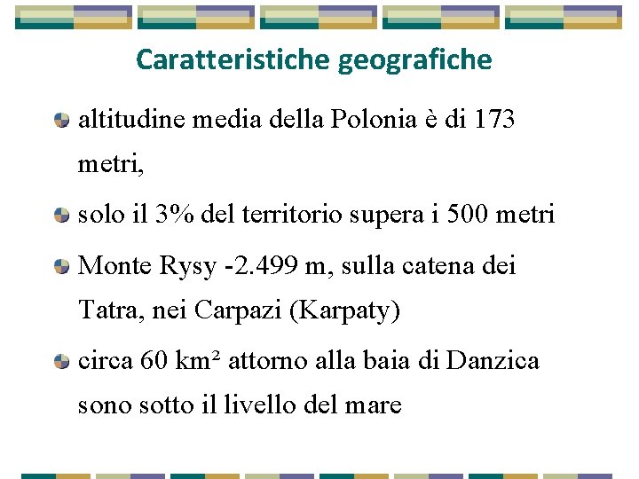 Caratteristiche geografiche altitudine media della Polonia è di 173 metri, solo il 3% del