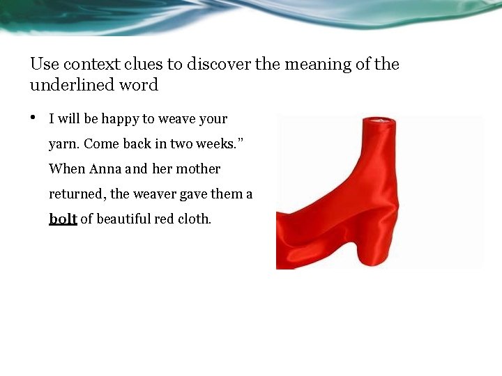 Use context clues to discover the meaning of the underlined word • I will