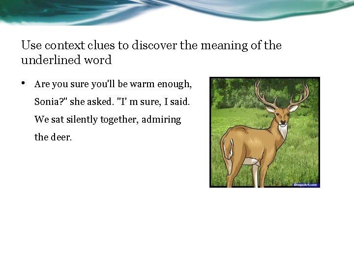 Use context clues to discover the meaning of the underlined word • Are you