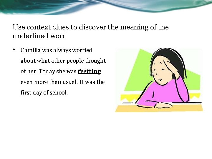 Use context clues to discover the meaning of the underlined word • Camilla was
