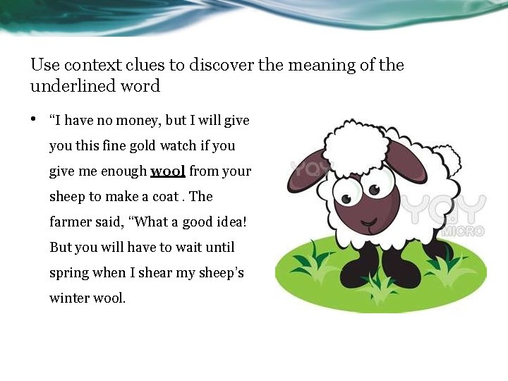 Use context clues to discover the meaning of the underlined word • “I have