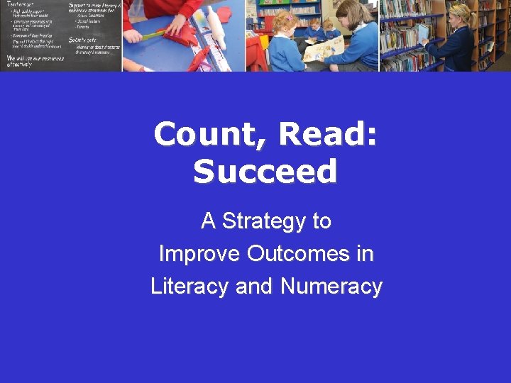 Count, Read: Succeed A Strategy to Improve Outcomes in Literacy and Numeracy 