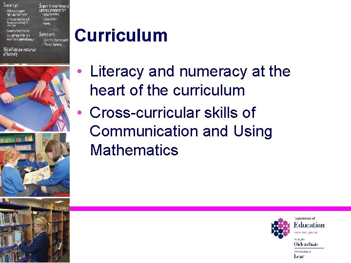 Curriculum • Literacy and numeracy at the heart of the curriculum • Cross-curricular skills