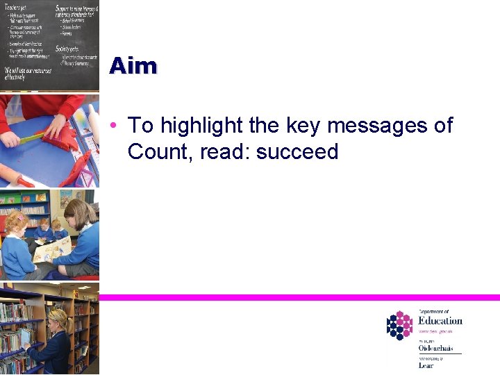 Aim • To highlight the key messages of Count, read: succeed 