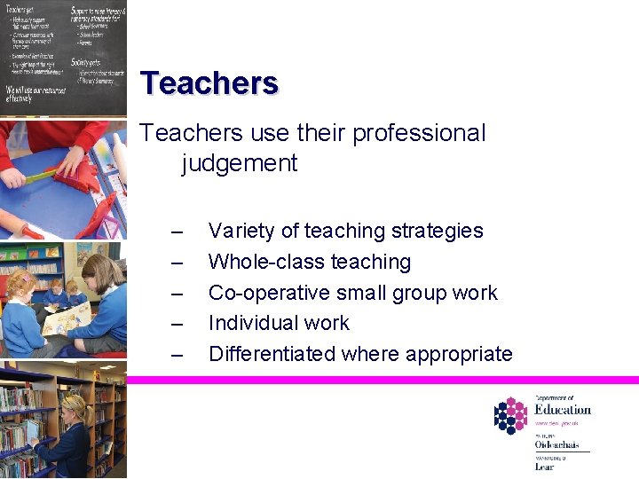 Teachers use their professional judgement – – – Variety of teaching strategies Whole-class teaching