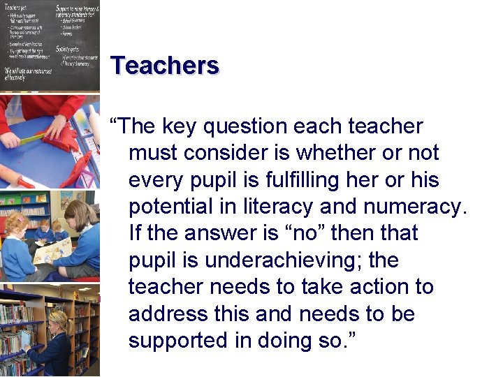 Teachers “The key question each teacher must consider is whether or not every pupil