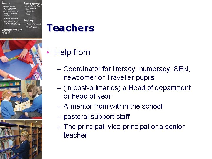 Teachers • Help from – Coordinator for literacy, numeracy, SEN, newcomer or Traveller pupils
