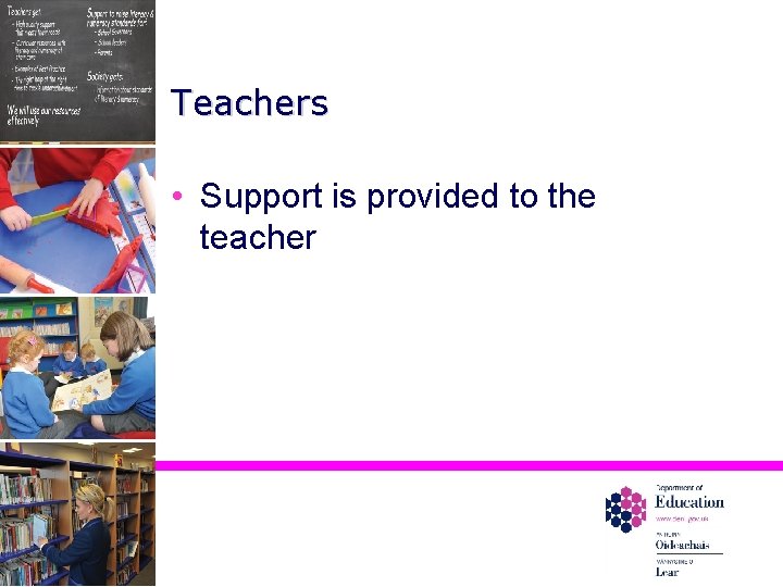 Teachers • Support is provided to the teacher 