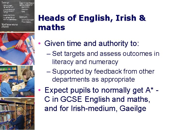 Heads of English, Irish & maths • Given time and authority to: – Set