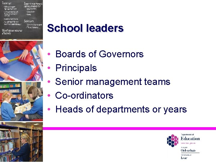 School leaders • • • Boards of Governors Principals Senior management teams Co-ordinators Heads