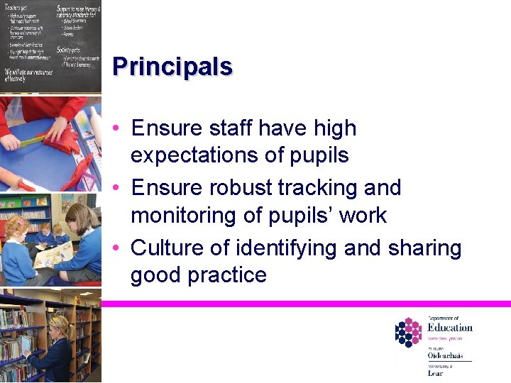 Principals • Ensure staff have high expectations of pupils • Ensure robust tracking and